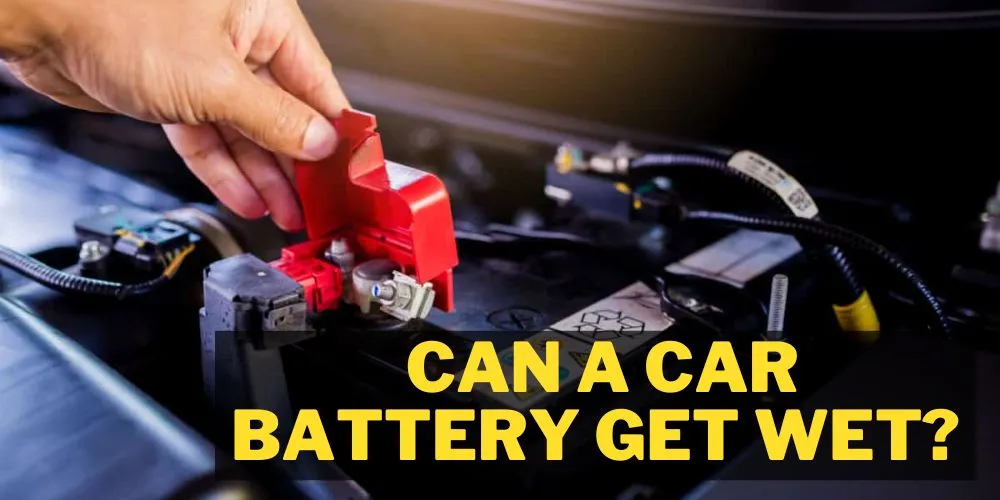 Can A Car Battery Get Wet explained