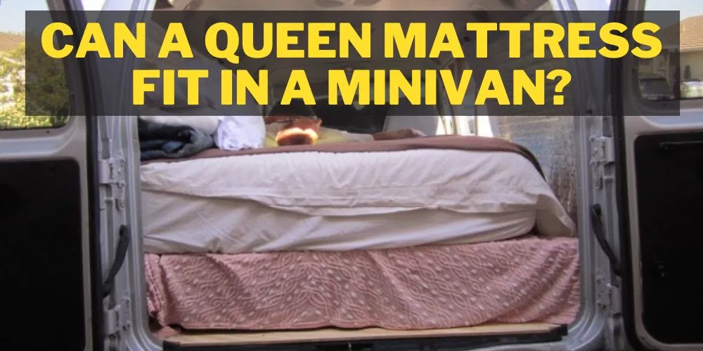 can a minivan fit a queen mattress
