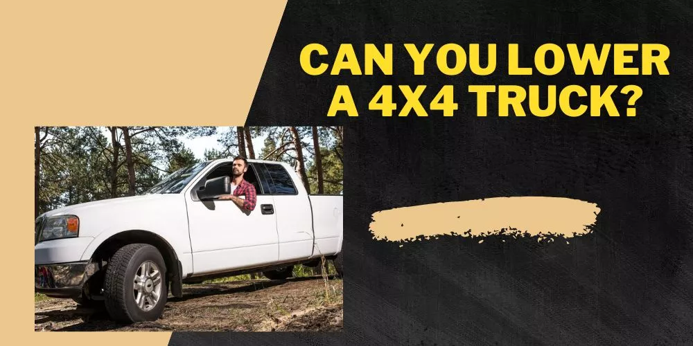 Can you lower a 4x4 truck