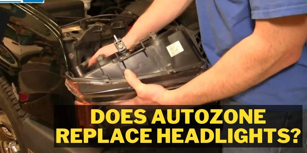 Does Autozone Replace Headlights