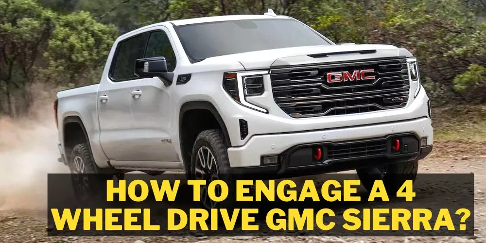 How to engage a 4 wheel drive gmc sierra