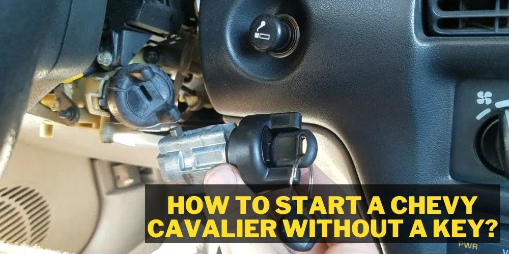 How to start a chevy cavalier without a key