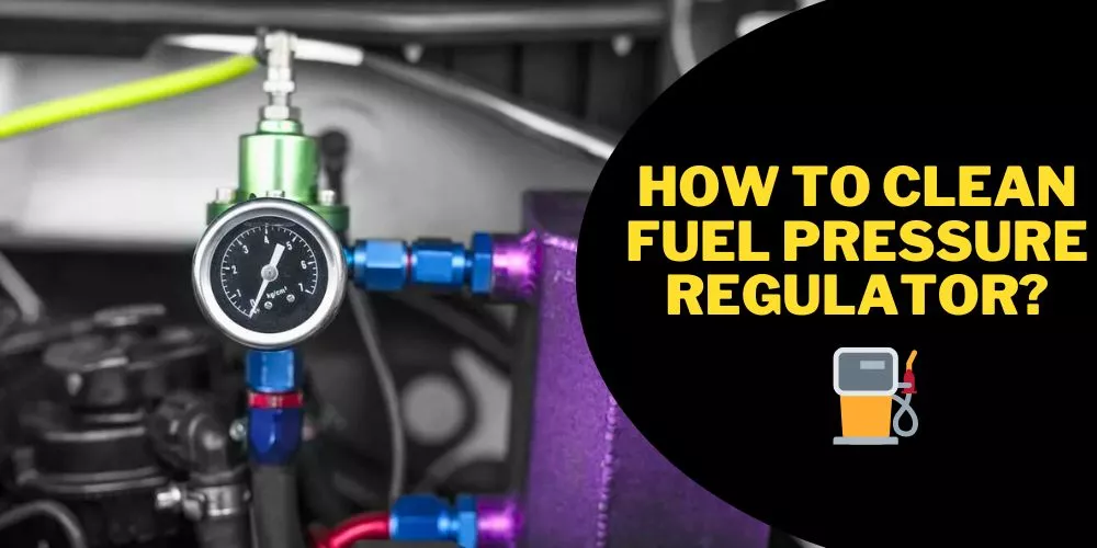 How to clean fuel pressure regulator