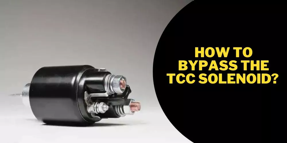 How to Bypass the TCC Solenoid A Comprehensive Guide