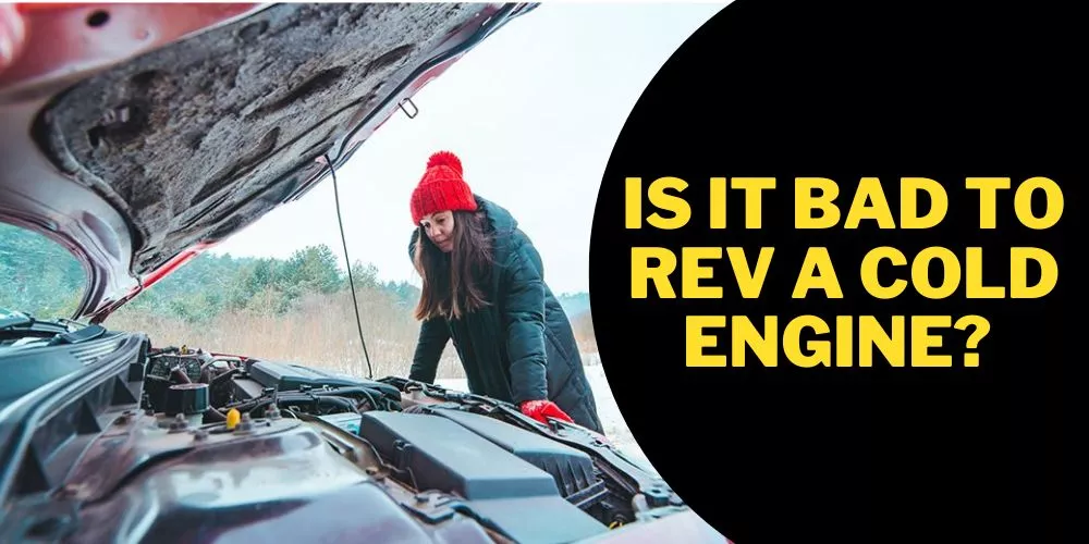 Is it bad to rev a cold engine