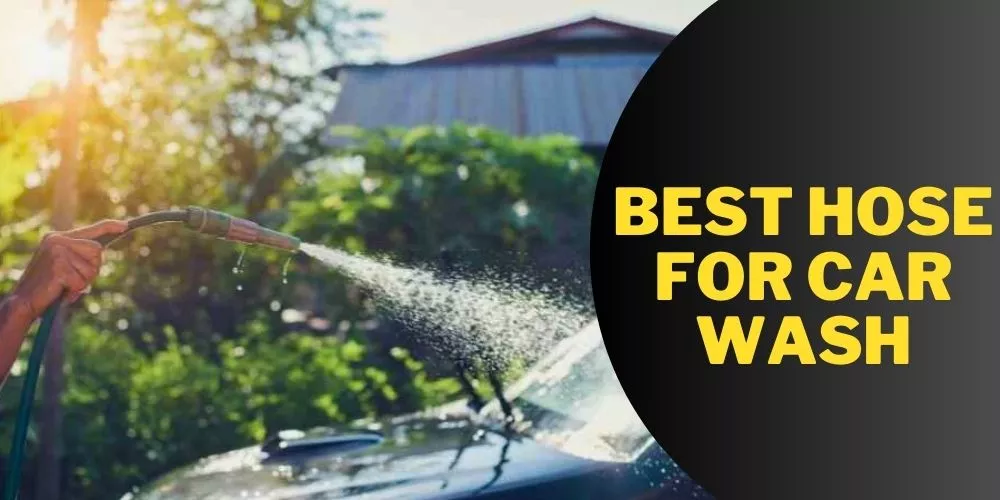 Best hose for car wash