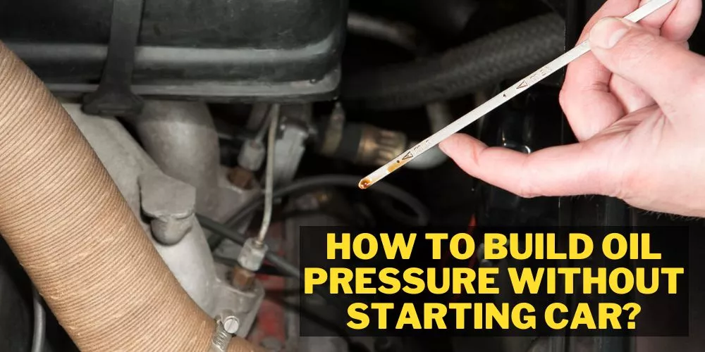 How to build oil pressure without starting car